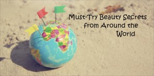 Must-Try Beauty Secrets from Around the World, beauty secrets, skin care tips